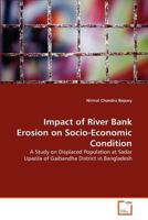 Impact of River Bank Erosion on Socio-Economic Condition: A Study on Displaced Population at Sadar Upazila of Gaibandha District in Bangladesh 3639336739 Book Cover