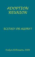 Adoption Reunion: Ecstasy or Agony? 1729855393 Book Cover