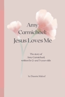 Amy Carmichael: Jesus Loves Me: The story of Amy Carmichael, written for 2- and 3-year-olds B0FD33JQJH Book Cover