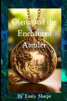 Olena and the Enchanted Amulet (Olena's Enchanted Adventures) B0CNCDHKBR Book Cover