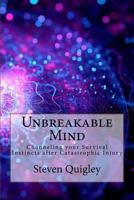 Unbreakable Mind: Channeling your Survival Instincts after Catastrophic Injury 0692129901 Book Cover