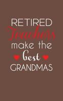 Retired Teachers Make The Best Grandmas: Retired Teachers Make The Best Grandmas Notebook - Amazing School Retirement Doodle Diary Book Gift Idea Quote for Grandmothers Retiring Professors 1097430367 Book Cover