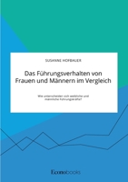 Das Führungsverhalten von Frauen und Männern im Vergleich. Wie unterscheiden sich weibliche und männliche Führungskräfte? (German Edition) 3963560894 Book Cover