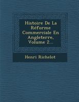 Histoire de La Reforme Commerciale En Angleterre, Volume 2... 1286878055 Book Cover