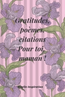Gratitudes, poèmes et citations pour toi, ma maman ! B087RGBTR7 Book Cover
