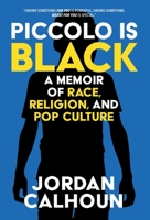 Piccolo Is Black: A Memoir of Race, Religion, and Pop Culture 1735145823 Book Cover