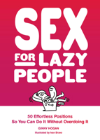 Sex for Lazy People: 50 Effortless Positions So You Can Do It without Overdoing It 1797225014 Book Cover