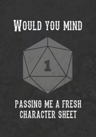 Would You Mind Passing Me A Fresh Character Sheet: Mixed Role Playing Gamer Paper (College Ruled, Graph, Hex): Funny RPG Journal 1709945966 Book Cover