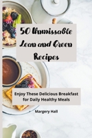 50 Unmissable Lean and Green Recipes: Enjoy these Delicious Breakfast for Daily Healthy Meals B09G9G56RZ Book Cover