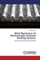 Wind Resistance of Mechanically Fastened Roofing Systems: Systems with AAC Panel Substrates 3659403695 Book Cover
