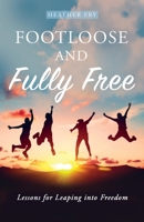 Footloose and Fully Free: Lessons for Leaping into Freedom B0F3RQ9NPB Book Cover