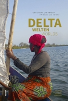 Deltawelten / Delta Worlds: Leben Zwischen Land Und Wasser / Life Between Land and Water 349601668X Book Cover