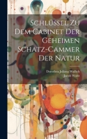 Schlssel Zu Dem Cabinet Der Geheimen Schatz-cammer Der Natur 0274688808 Book Cover