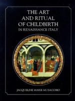 The Art and Ritual of Childbirth in Renaissance Italy 0300076290 Book Cover