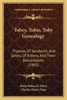 Tobey (Tobie, Toby) Genealogy: Thomas, Of Sandwich, And James, Of Kittery, And Their Descendants, 9354418155 Book Cover