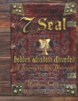 7th Seal Hidden Wisdom Volume 1 (Revised and Expanded): A Journey of Self Discovery 0359496148 Book Cover