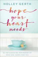 Hope Your Heart Needs: 52 Encouraging Reminders of How God Cares for You 0800729544 Book Cover