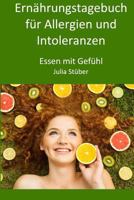 Ern�hrungstagebuch F�r Allergien Und Intoleranzen: 90 Tage Zum Ausf�llen, Um Der Allergie/Intoleranz Auf Die Spur Zu Kommen 1542829380 Book Cover