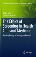 The Ethics of Screening in Health Care and Medicine: Serving Society or Serving the Patient? 9400738129 Book Cover