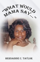 "What Would Mama Say..." B0H2XYCBJY Book Cover