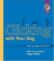 Clicking With Your Dog: Step-By-Step in Pictures (Karen Pryor Clicker Books) 189094808X Book Cover