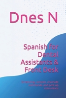 Spanish for Dental Assistants & Front Desk: Scheduling, consent, chairside commands, and post-op instructions (Real-World Scripts) B0FPMKC9Z5 Book Cover