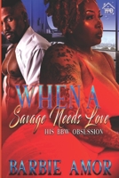 When A Savage Needs Love: His BBW Obsession B09XLY6QQF Book Cover