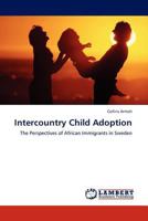 Intercountry Child Adoption: The Perspectives of African Immigrants in Sweden 3845407336 Book Cover