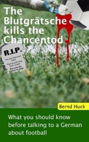 The Blutgrätsche kills the Chancentod: What you should know before talking to a German about football B08P1CFFYG Book Cover