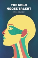 The Gold Moose Talent Spring 2021 B094KLMGBN Book Cover