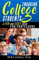 Engaging College Students: A Fun and Edgy Guide for Professors 0997994614 Book Cover