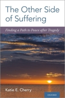 The Other Side of Suffering: Finding a Path to Peace After Tragedy 0190849738 Book Cover