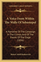 A Voice From Within The Walls Of Sebastopol: A Narrative Of The Campaign In The Crimea, And Of The Events Of The Siege 1164897586 Book Cover
