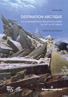 Destination Arctique: Sur la représentation des glaces polaires du XVIe au XIXe siècle 2705690018 Book Cover