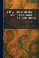 El Real Monasterio De Santo Domingo De Silos (Burgos): Su Historia Y Tesoro Artistico (Spanish Edition) 102563067X Book Cover