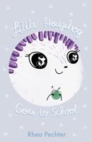 Little Hedgehog Goes to School: A Sweet, Funny Picture Book About Imagination and Friendship 1732745919 Book Cover