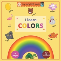 My very first book: I Learn Colors: Fun full color book to help toddlers and preschoolers learn colors B08L97W3VM Book Cover