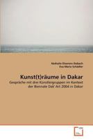 Kunst(t)räume in Dakar: Gespräche mit drei Künstlergruppen im Kontext der Biennale Dak' Art 2004 in Dakar 3639364511 Book Cover