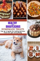 Healthy And Doggylicious Homemade Treats: Your go-to guide for preparing nutritious and delicious treats for your furry friend with over 70 recipes ... and special event treats with health benefits B0CQSV5P7K Book Cover