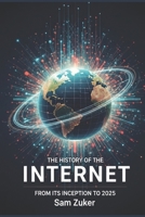 The History of the Internet: From Its Inception to 2025 B0FG87TSRJ Book Cover