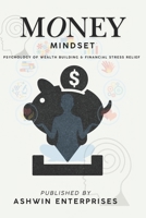 Money Mindset: Psychology of Wealth Building & Financial Stress Relief B0F3TLCQTF Book Cover