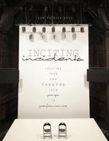 Inciting Incidents: Creating Your Own Theatre from Page to Performance 1465265880 Book Cover