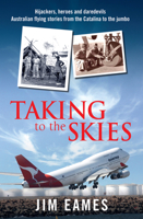 Taking to the Skies: Great Australian Flying Stories 1760113077 Book Cover
