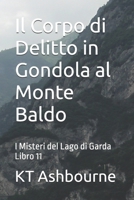 Il Corpo di Delitto in Gondola al Monte Baldo: I Misteri del Lago di Garda Libro 11 B09PRQCB43 Book Cover