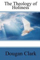 The Theology of Holiness 1508414327 Book Cover