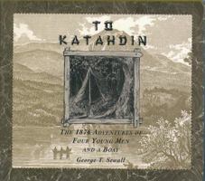 To Katahdin: The 1876 Adventures of Four Young Men and a Boat 0884482170 Book Cover