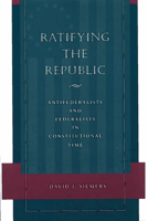 Ratifying the Republic: Antifederalists and Federalists in Constitutional Time 080475103X Book Cover