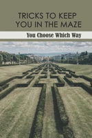 Tricks To Keep You In The Maze: You Choose Which Way: Children'S Interactive Adventure Ebooks B094CXWSM9 Book Cover