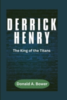 DERRICK HENRY: The King of the Titans (The Sporting Epics) B0CNBTNDPM Book Cover