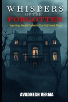 Whispers of the Forgotten: Warning: Heart Patients Do Not Read This B0FT1MHV1Q Book Cover